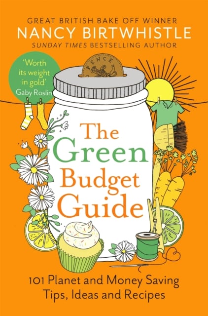 The Green Budget Guide : 101 Planet and Money Saving Tips, Ideas and Recipes