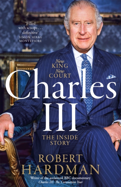 Charles III : New King. New Court. The Inside Story.
