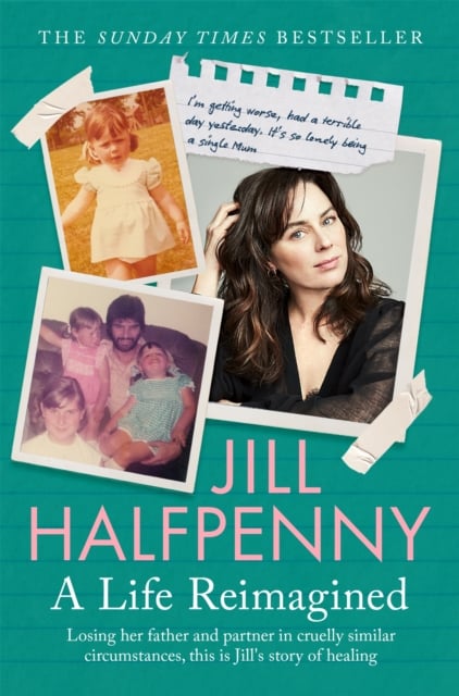 Jill Halfpenny : A Life Reimagined (A Memoir on Grief and a Journey of Healing)