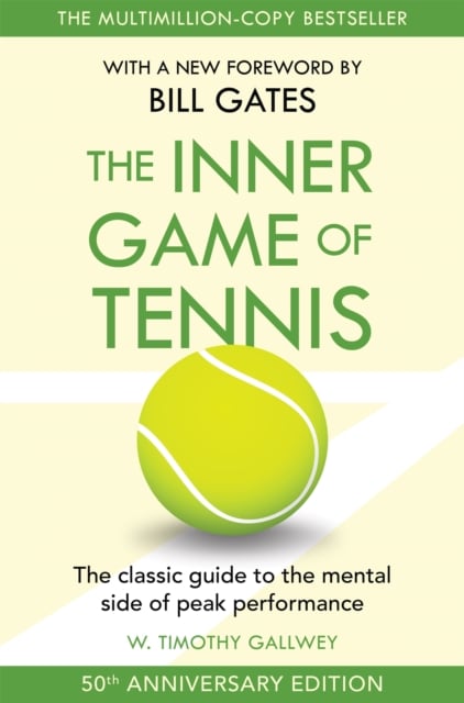 The Inner Game of Tennis : The Ultimate Guide to the Mental Side of Peak Performance