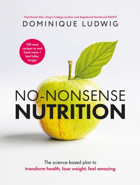 No-Nonsense Nutrition : The Science-based Plan to Transform Health, Lose Weight, Feel Amazing (Hardback)