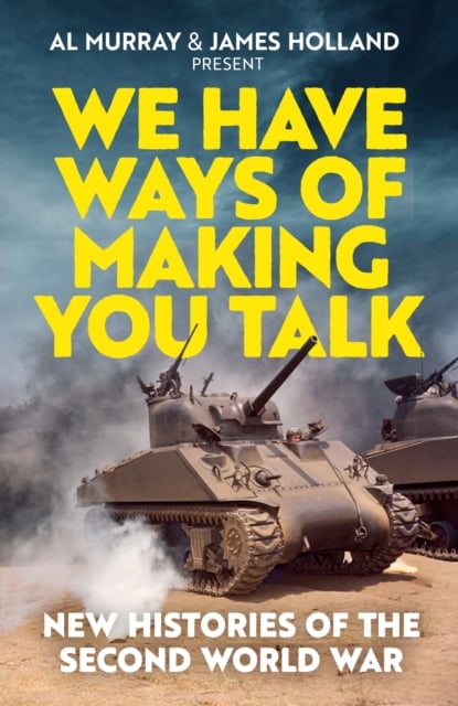 We Have Ways of Making You Talk : New Histories of the Second World War (Hardback)