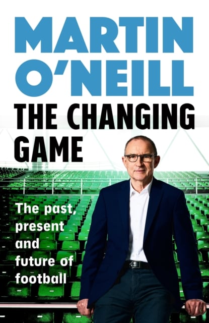 The Changing Game : The Past, Present and Future of Football (Hardback)