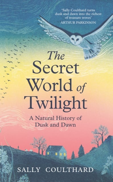 The Secret World of Twilight : A Natural History of Dusk and Dawn
