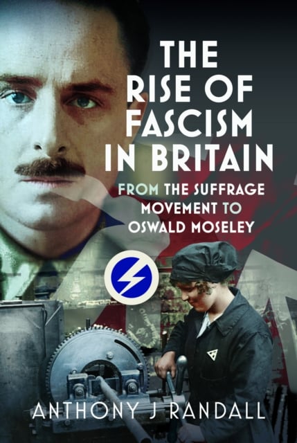 The Rise of Fascism in Britain : From the Suffrage Movement to Oswald Mosley
