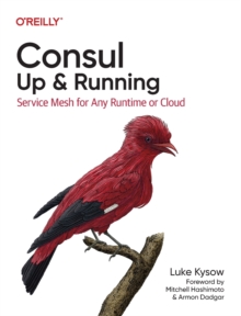 Consul: Up and Running : Service Mesh for Any Runtime or Cloud