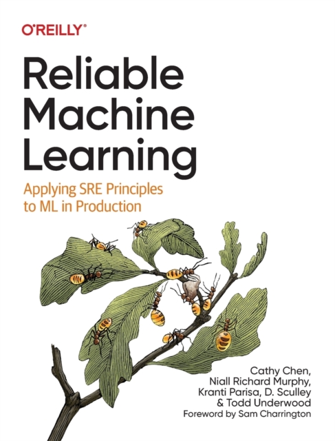 Reliable Machine Learning : Applying SRE Principles to ML in Production