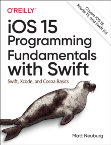 iOS 15 Programming Fundamentals with Swift : Swift, Xcode, and Cocoa Basics