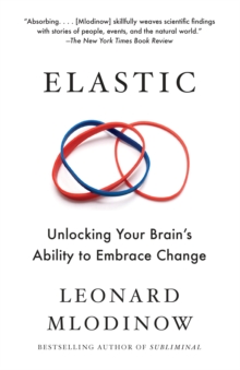 Elastic : Unlocking Your Brain's Ability to Embrace Change
