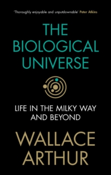 The Biological Universe : Life in the Milky Way and Beyond