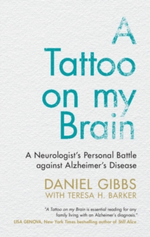 A Tattoo on my Brain : A Neurologist's Personal Battle against Alzheimer's Disease