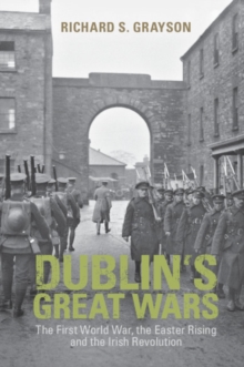 Dublin's Great Wars : The First World War, the Easter Rising and the Irish Revolution
