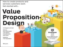 Value Proposition Design : How to Create Products and Services Customers Want