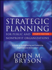 Strategic Planning for Public and Nonprofit Organizations : A Guide to Strengthening and Sustaining Organizational Achievement