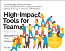 High-Impact Tools for Teams : 5 Tools to Align Team Members, Build Trust, and Get Results Fast