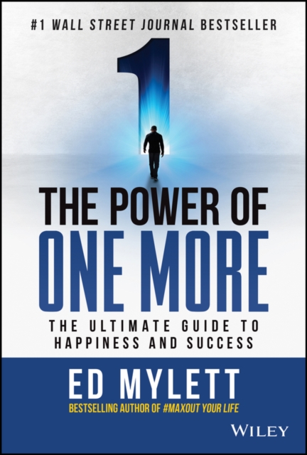 The Power of One More : The Ultimate Guide to Happiness and Success