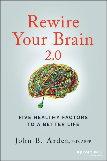 Rewire Your Brain 2.0 : Five Healthy Factors to a Better Life