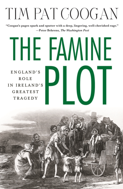 The Famine Plot : England's Role in Ireland's Greatest Tragedy