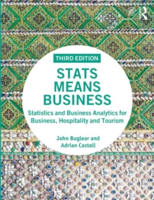 Stats Means Business : Statistics and Business Analytics for Business, Hospitality and Tourism