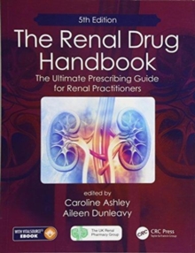 The Renal Drug Handbook : The Ultimate Prescribing Guide for Renal Practitioners (5th Edition)