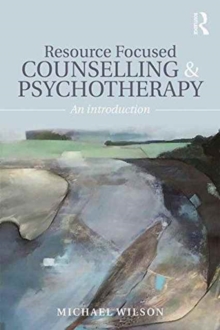 Resource Focused Counselling and Psychotherapy : An Introduction