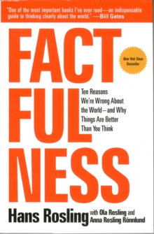 Factfulness : Ten Reasons We're Wrong about the World--And Why Things Are Better Than You Think (Hardback)