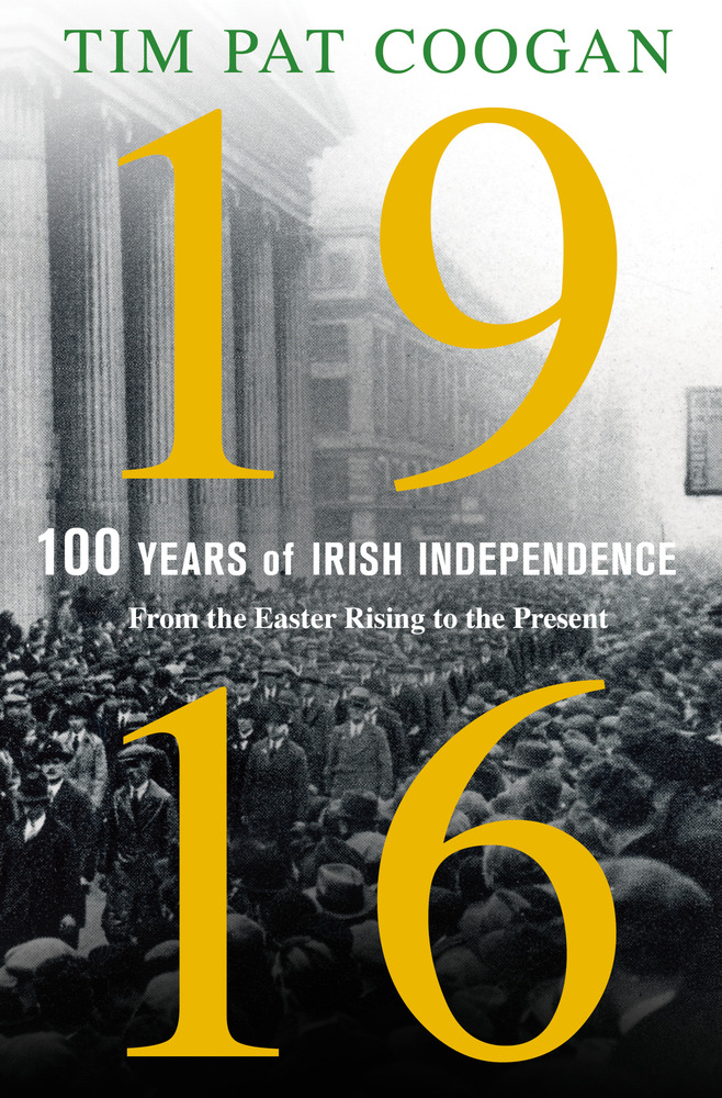 1916: One Hundred Years of Irish Independence : From the Easter Rising to the Present (Hardback)