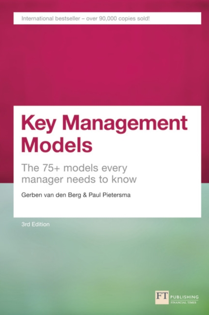 Key Management Models, 3rd Edition : The 75+ Models Every Manager Needs to Know (3rd Edition)