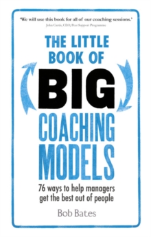 The Little Book of Big Coaching Models : 76 ways to help managers get the best out of people