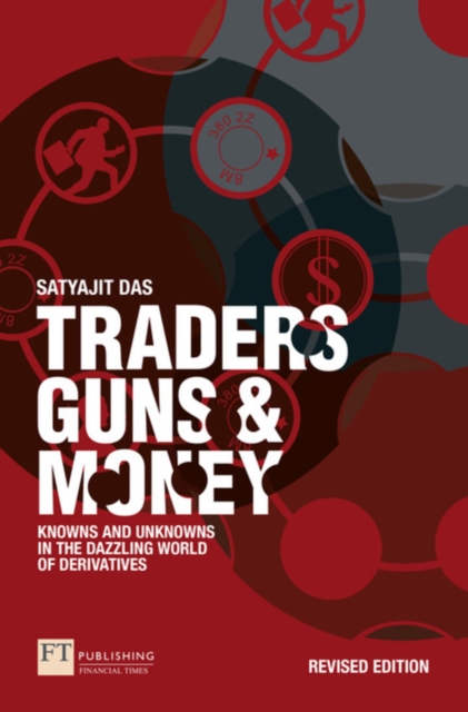 Traders, Guns and Money : Knowns and Unknowns in the Dazzling World of Derivatives
