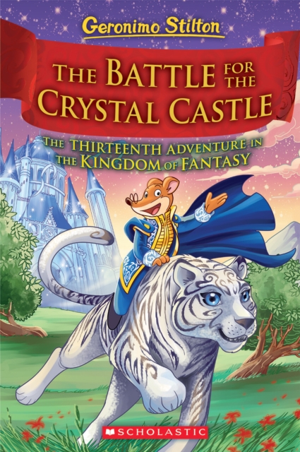 The Battle for Crystal Castle (Geronimo Stilton and the Kingdom of Fantasy #13) : 13