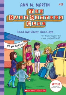 Good-bye Stacey, Good-bye (The Baby-sitters Club #13) : 13