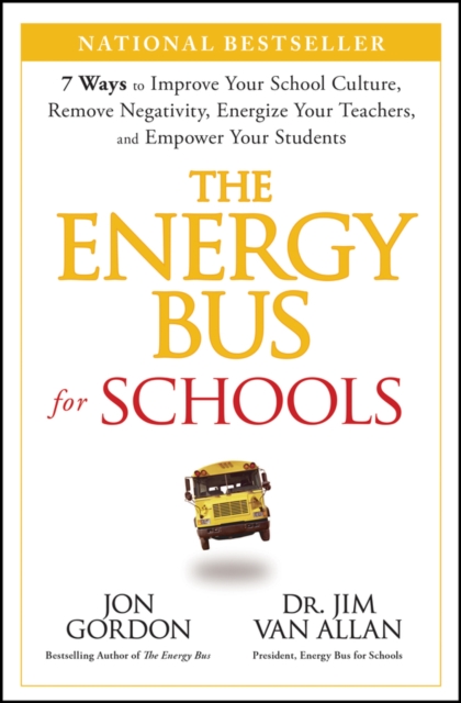 The Energy Bus for Schools : 7 Ways to Improve your School Culture