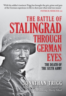The Battle of Stalingrad Through German Eyes : The Death of the Sixth Army