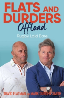 Flats and Durders Offload : Rugby Laid Bare