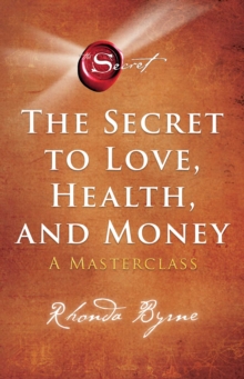 The Secret to Love, Health, and Money : A Masterclass (The Secret)
