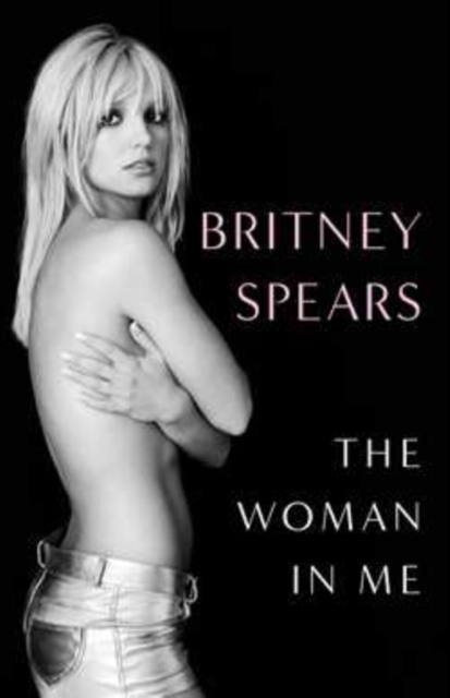 Britney Spears: The Woman in Me (Hardback)