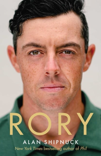 Rory : The Heartache and Triumph of Golf's Most Human Superstar (Hardback)