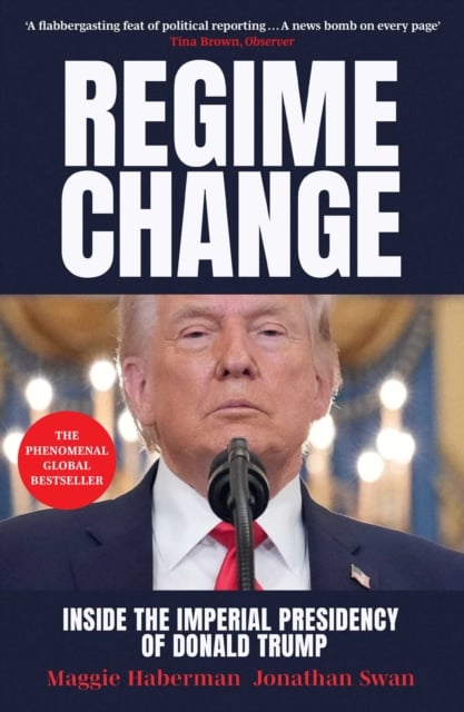 Regime Change : Inside the Imperial Presidency of Donald Trump (Hardback)