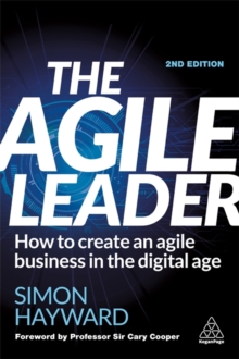 The Agile Leader : How to Create an Agile Business in the Digital Age