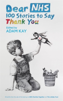 Dear NHS : 100 Stories to Say Thank You, Edited by Adam Kay