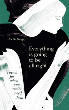 Everything is Going to be All Right : Poems for When You Really Need Them