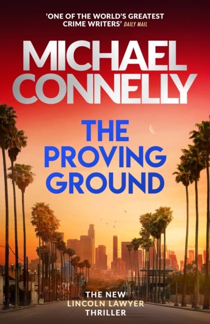 Michael Connelly : The Proving Ground (Lincoln Lawyer Book 8)