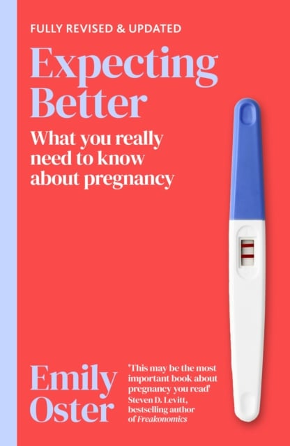 Expecting Better : Why the Conventional Pregnancy Wisdom is Wrong and What You Really Need to Know (Paperback)