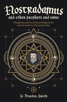 Nostradamus and Other Prophets and Seers : Prophecies and Secret Knowledge from Ancient Times to the Present Day