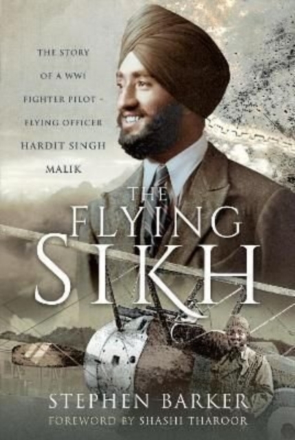 The Flying Sikh : The Story of a WW1 Fighter Pilot Flying Officer Hardit Singh Malik