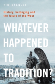 Whatever Happened to Tradition? : History, Belonging and the Future of the West