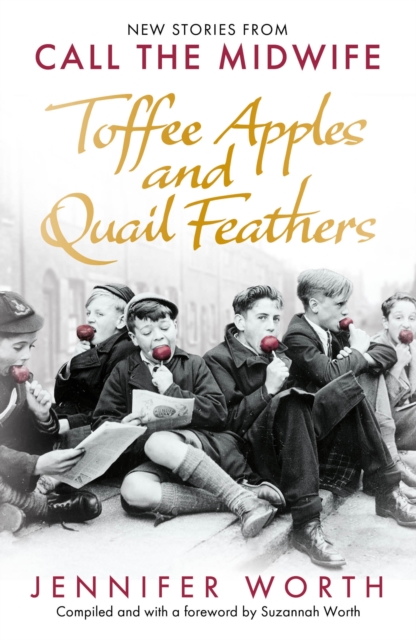 Toffee Apples and Quail Feathers : New Stories From Call the Midwife