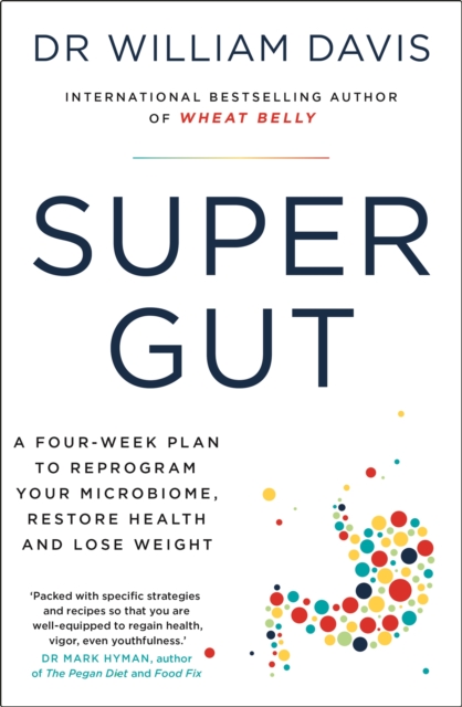 Super Gut : A Four-Week Plan to Reprogram Your Microbiome, Restore Health and Lose Weight