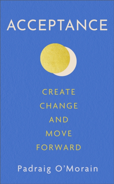 Acceptance : Create Change and Move Forward